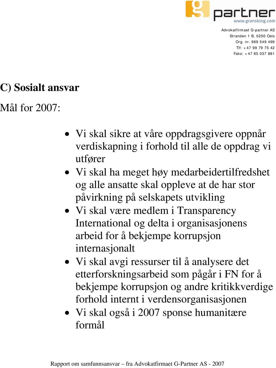 organisasjonens arbeid for å bekjempe korrupsjon internasjonalt Vi skal avgi ressurser til å analysere det etterforskningsarbeid som pågår i FN for å bekjempe