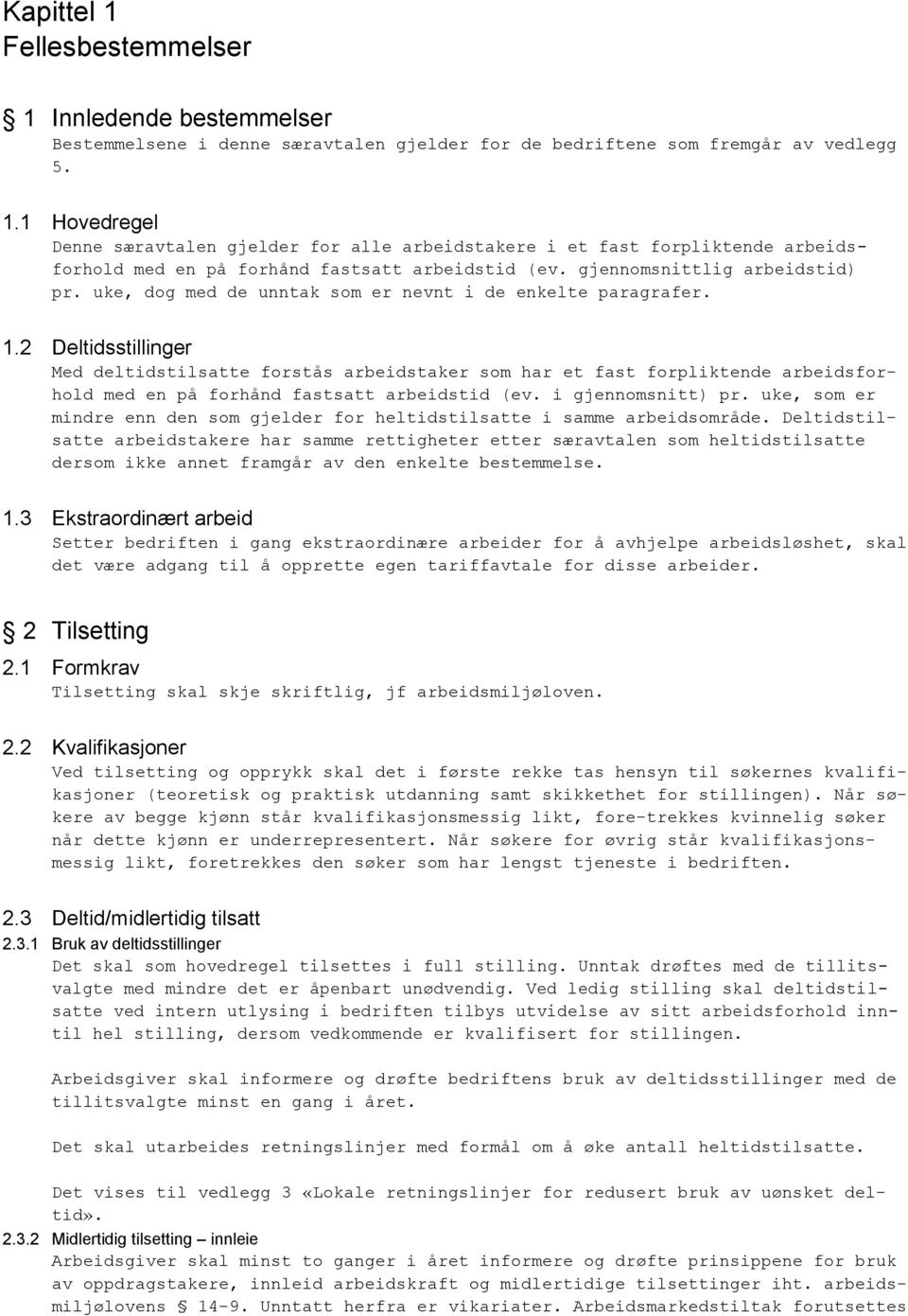 2 Deltidsstillinger Med deltidstilsatte forstås arbeidstaker som har et fast forpliktende arbeidsforhold med en på forhånd fastsatt arbeidstid (ev. i gjennomsnitt) pr.