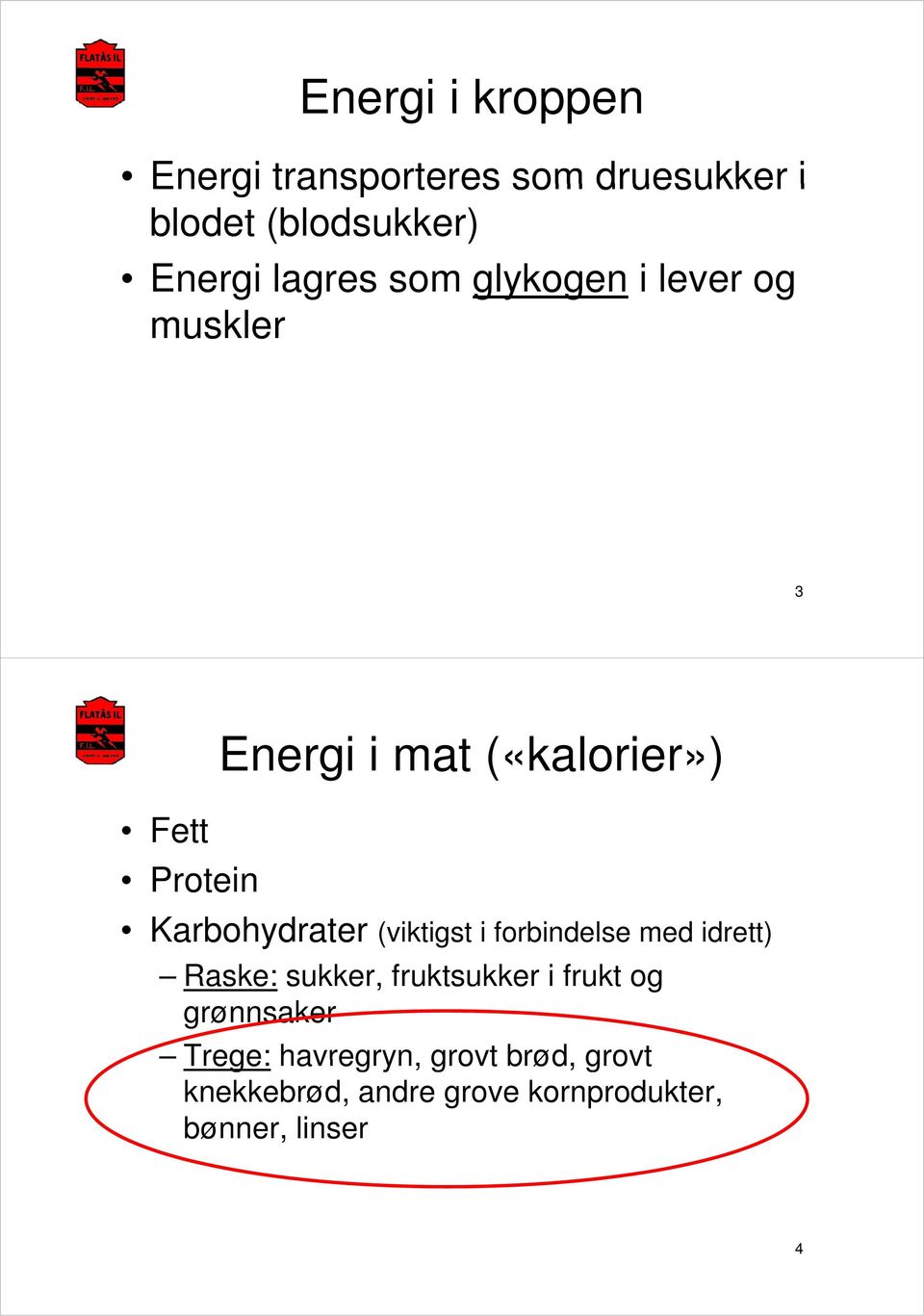 Karbohydrater (viktigst i forbindelse med idrett) Raske: sukker, fruktsukker i frukt og