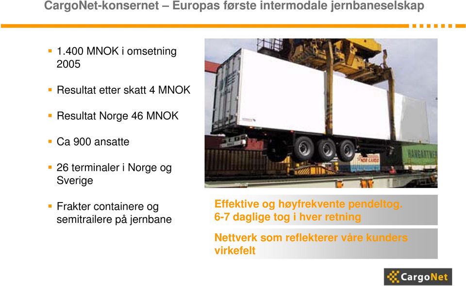 ansatte 26 terminaler i Norge og Sverige Frakter containere og semitrailere på jernbane