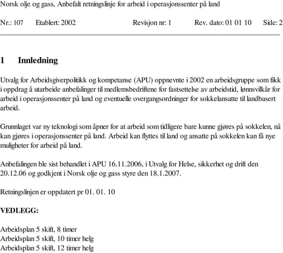 fastsettelse av arbeidstid, lønnsvilkår for arbeid i operasjonssenter på land og eventuelle overgangsordninger for sokkelansatte til landbasert arbeid.