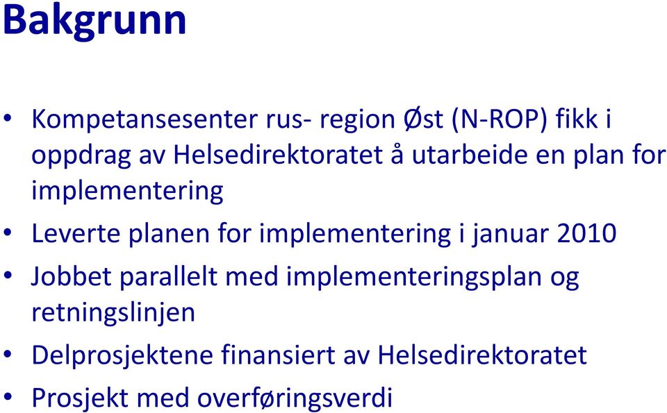 implementering i januar 2010 Jobbet parallelt med implementeringsplan og