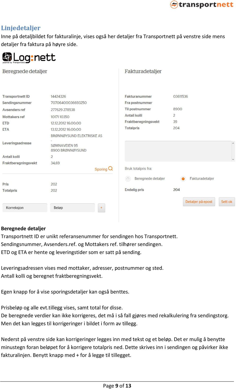 ETD og ETA er hente og leveringstider som er satt på sending. Leveringsadressen vises med mottaker, adresser, postnummer og sted. Antall kolli og beregnet fraktberegningsvekt.