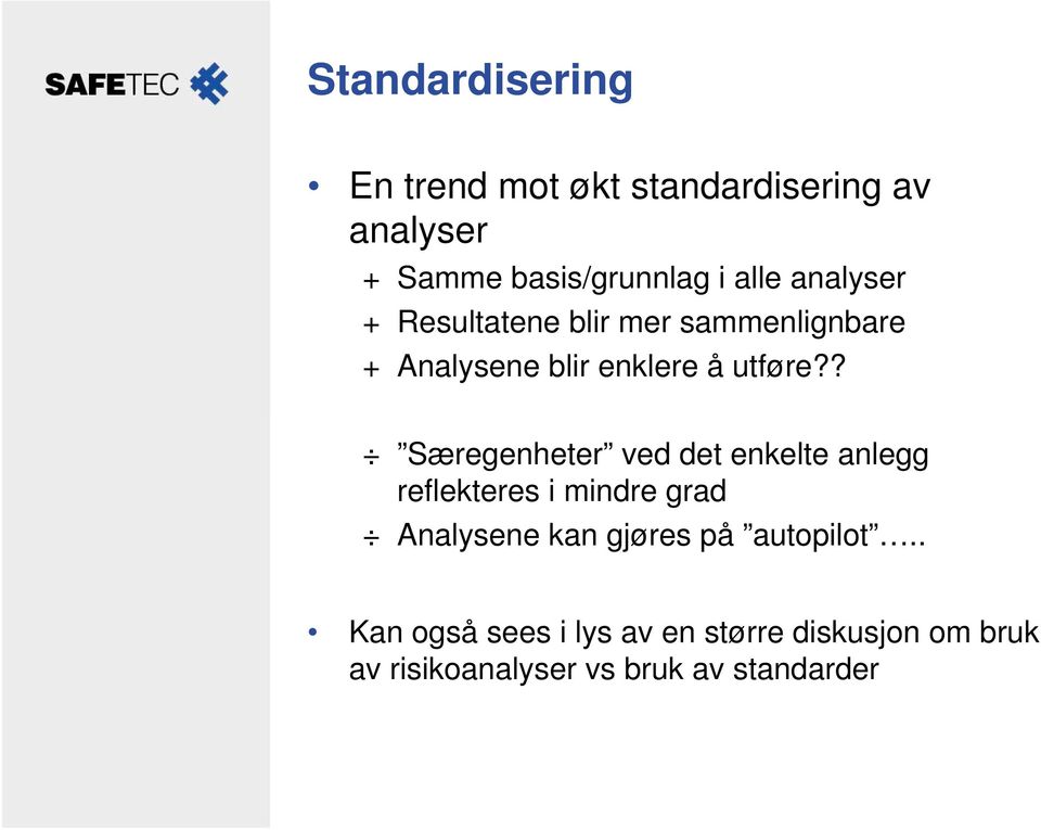 ? Særegenheter ved det enkelte anlegg reflekteres i mindre grad Analysene kan gjøres på