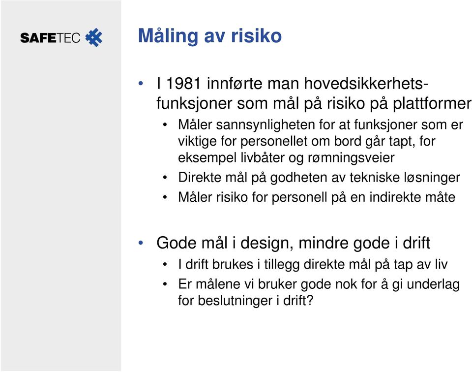 på godheten av tekniske løsninger Måler risiko for personell på en indirekte måte Gode mål i design, mindre gode i