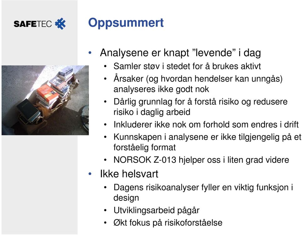 som endres i drift Kunnskapen i analysene er ikke tilgjengelig på et forståelig format NORSOK Z-013 hjelper oss i liten grad