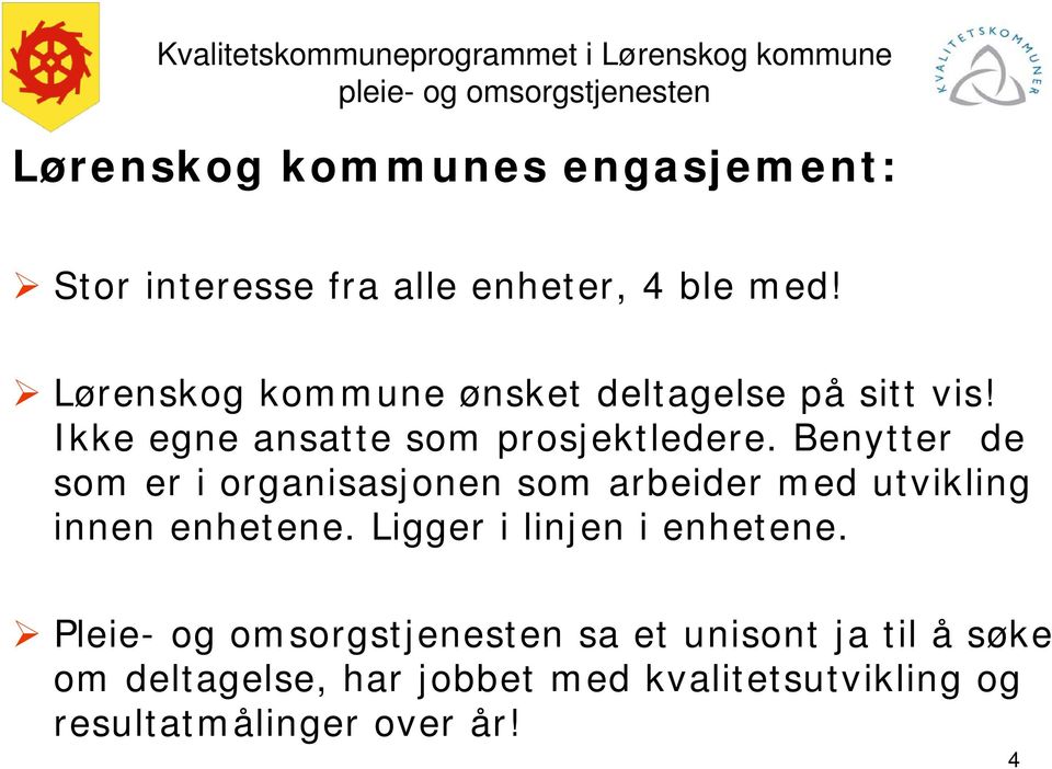 Benytter de som er i organisasjonen som arbeider med utvikling innen enhetene.