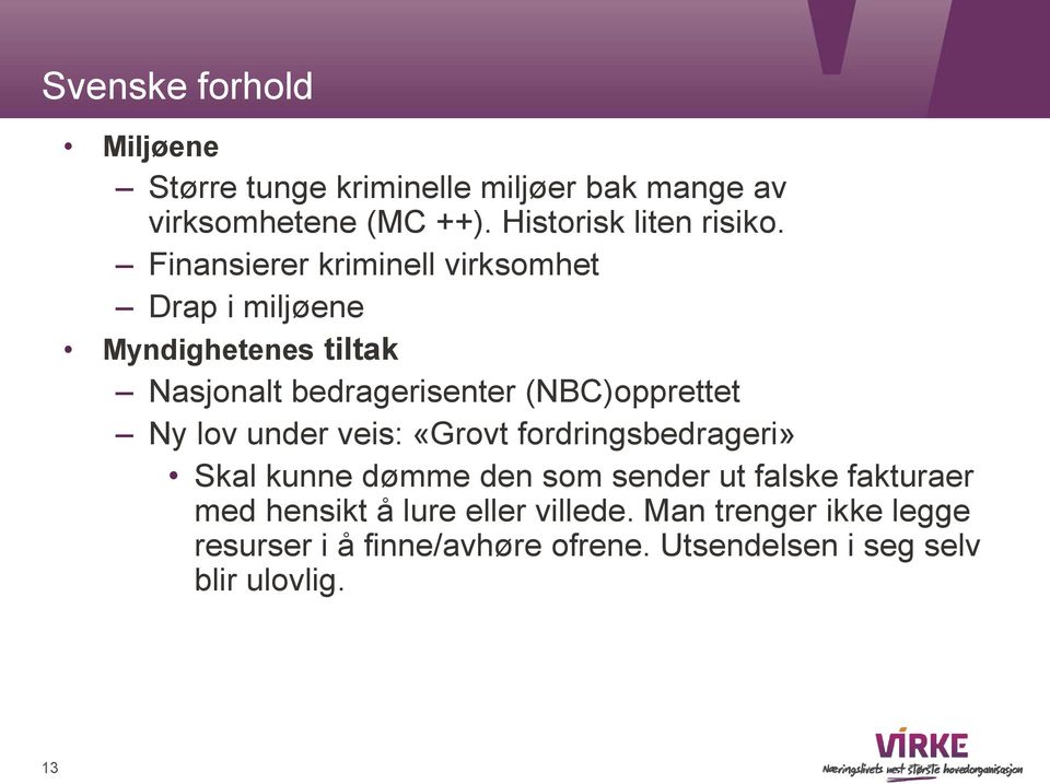 Finansierer kriminell virksomhet Drap i miljøene Myndighetenes tiltak Nasjonalt bedragerisenter (NBC)opprettet Ny