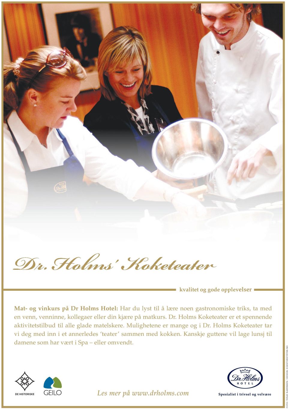 Holms Koketeater er et spennende aktivitetstilbud til alle glade matelskere. Mulighetene er mange og i Dr.