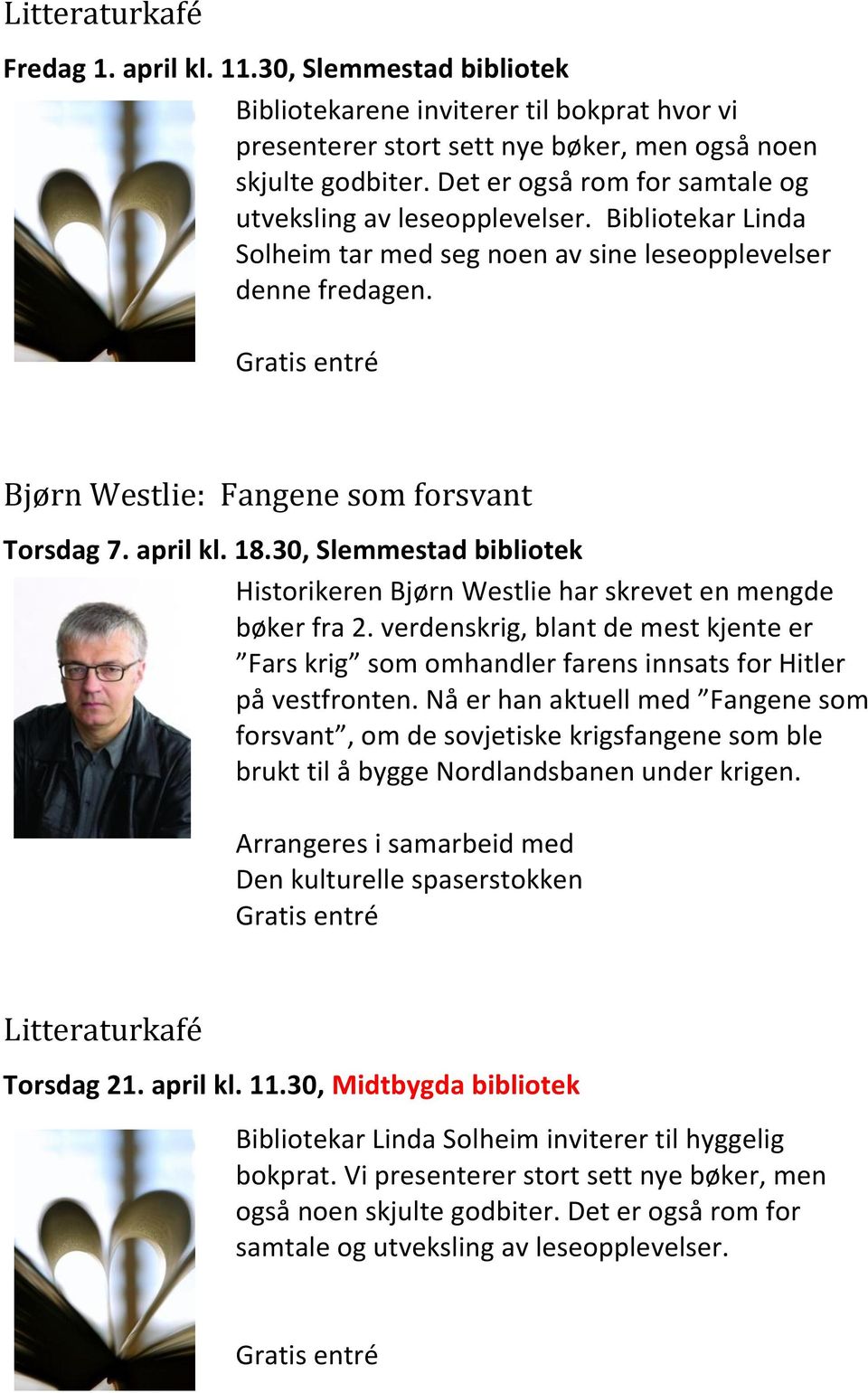 april kl. 18.30, Slemmestad bibliotek Historikeren Bjørn Westlie har skrevet en mengde bøker fra 2.