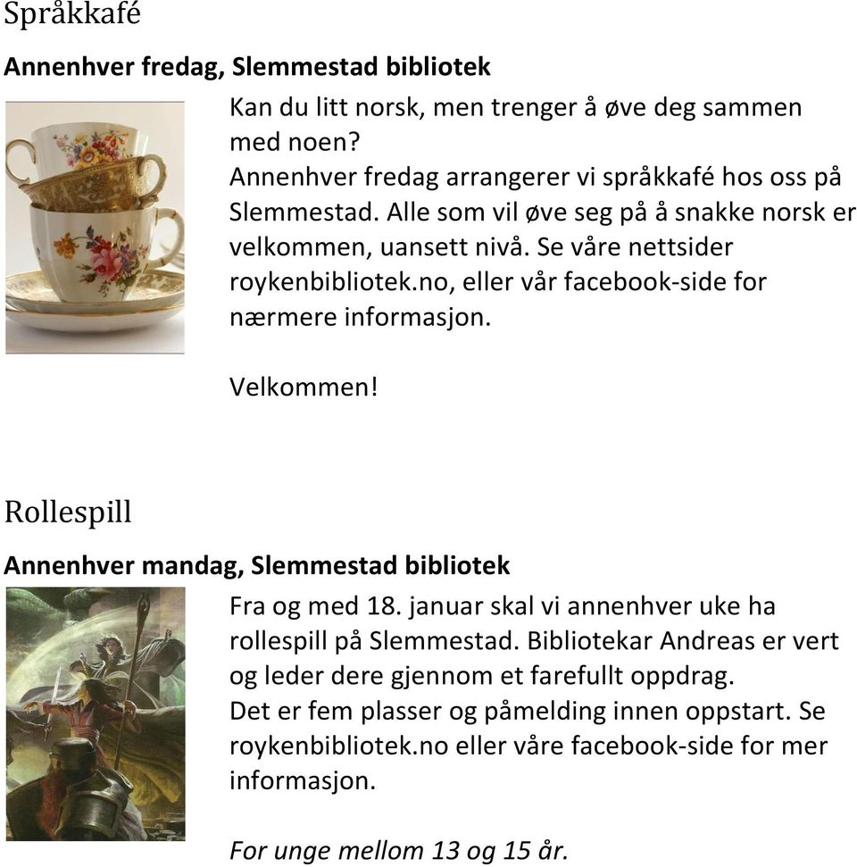 no, eller vår facebook-side for nærmere informasjon. Velkommen! Rollespill Annenhver mandag, Slemmestad bibliotek Fra og med 18.