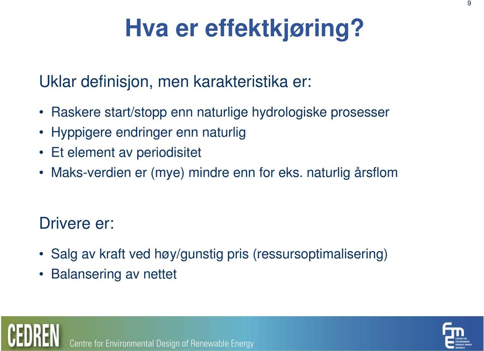 hydrologiske prosesser Hyppigere endringer enn naturlig Et element av periodisitet