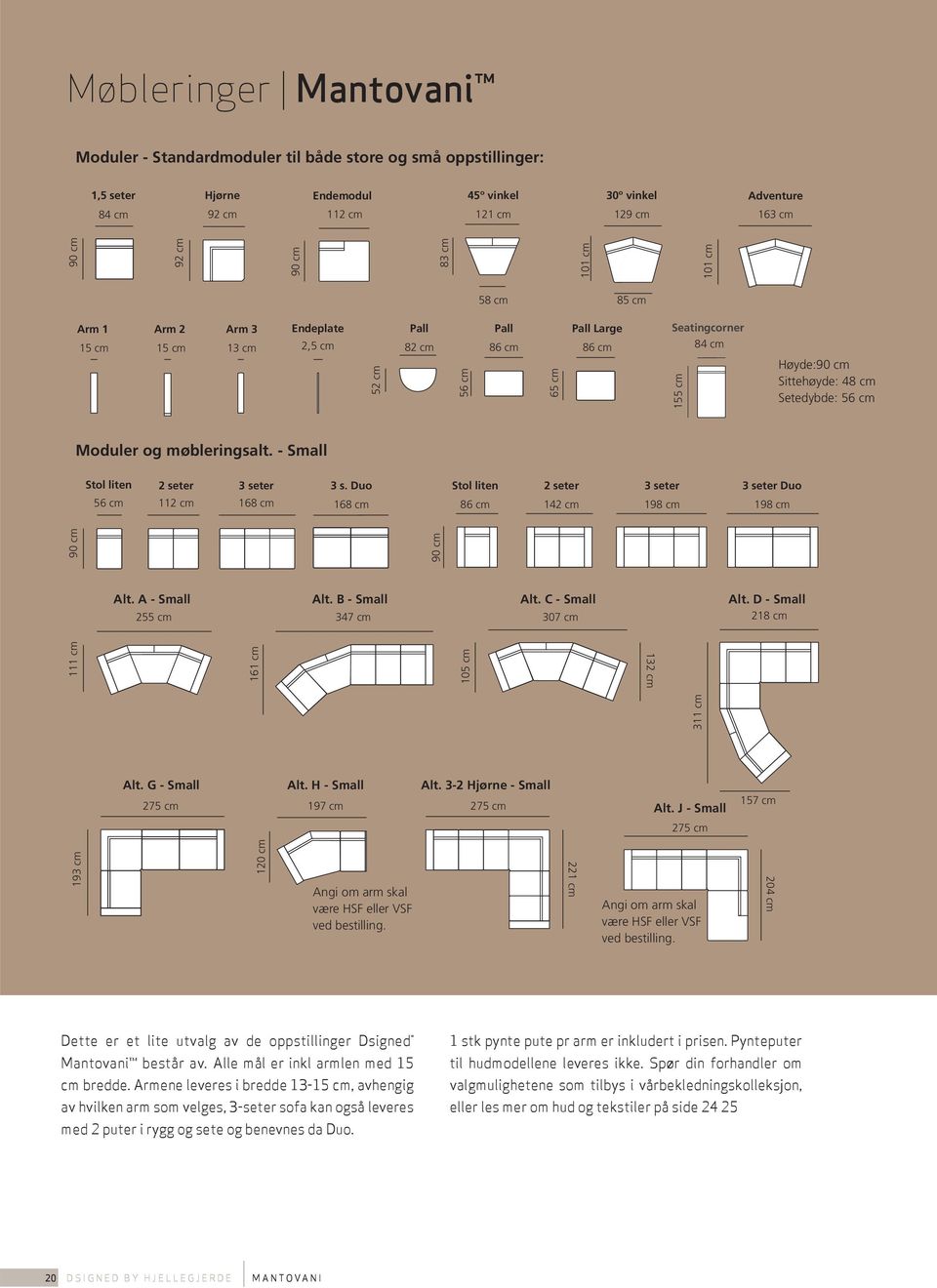 cm Setedybde: 56 cm Moduler og møbleringsalt. - Small Stol liten 2 seter 3 seter 3 s. Duo Stol liten 2 seter 3 seter 3 seter Duo 56 cm 112 cm 168 cm 168 cm 86 cm 142 cm 198 cm 198 cm 90 cm 90 cm Alt.
