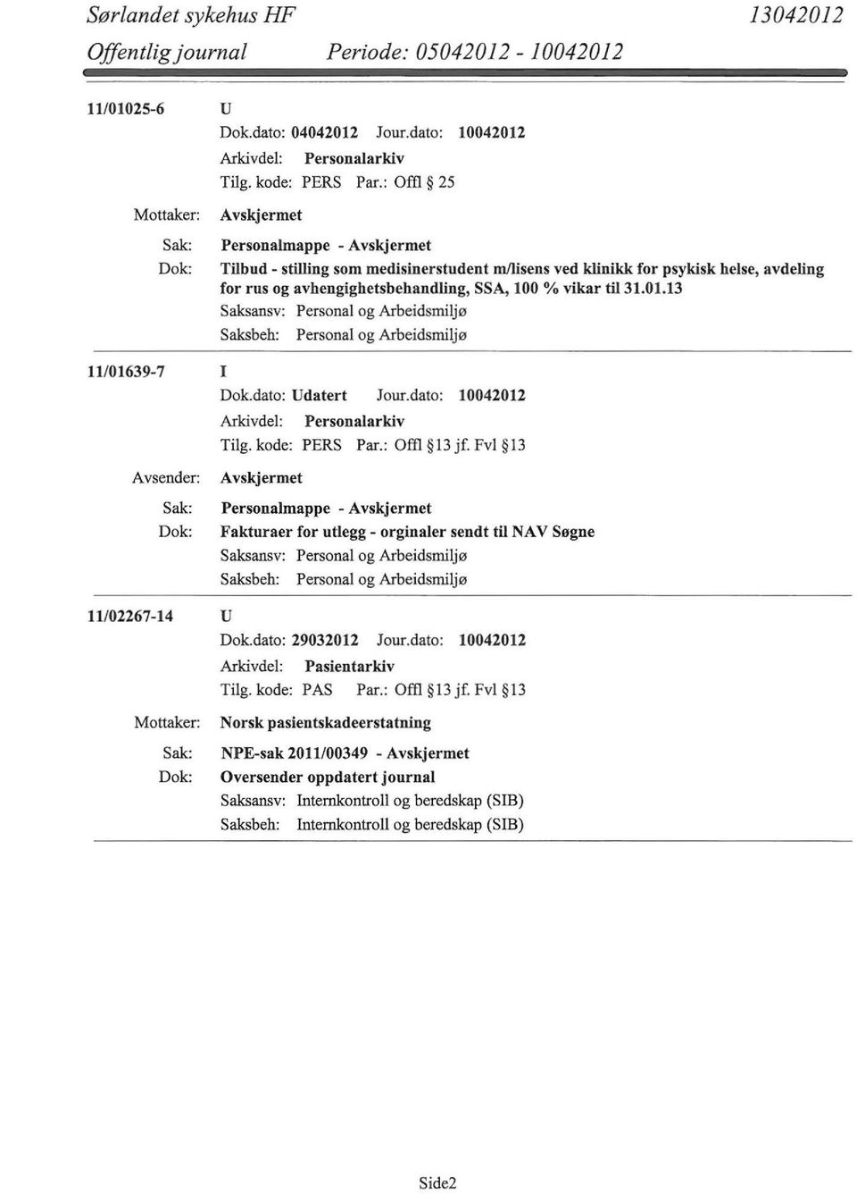 vikar til31.01.13 11/01639-7 I Dok.dato: Udatert Jour.dato: 10042012 Tilg. kode: PERS Par.: Offi 13 jf.