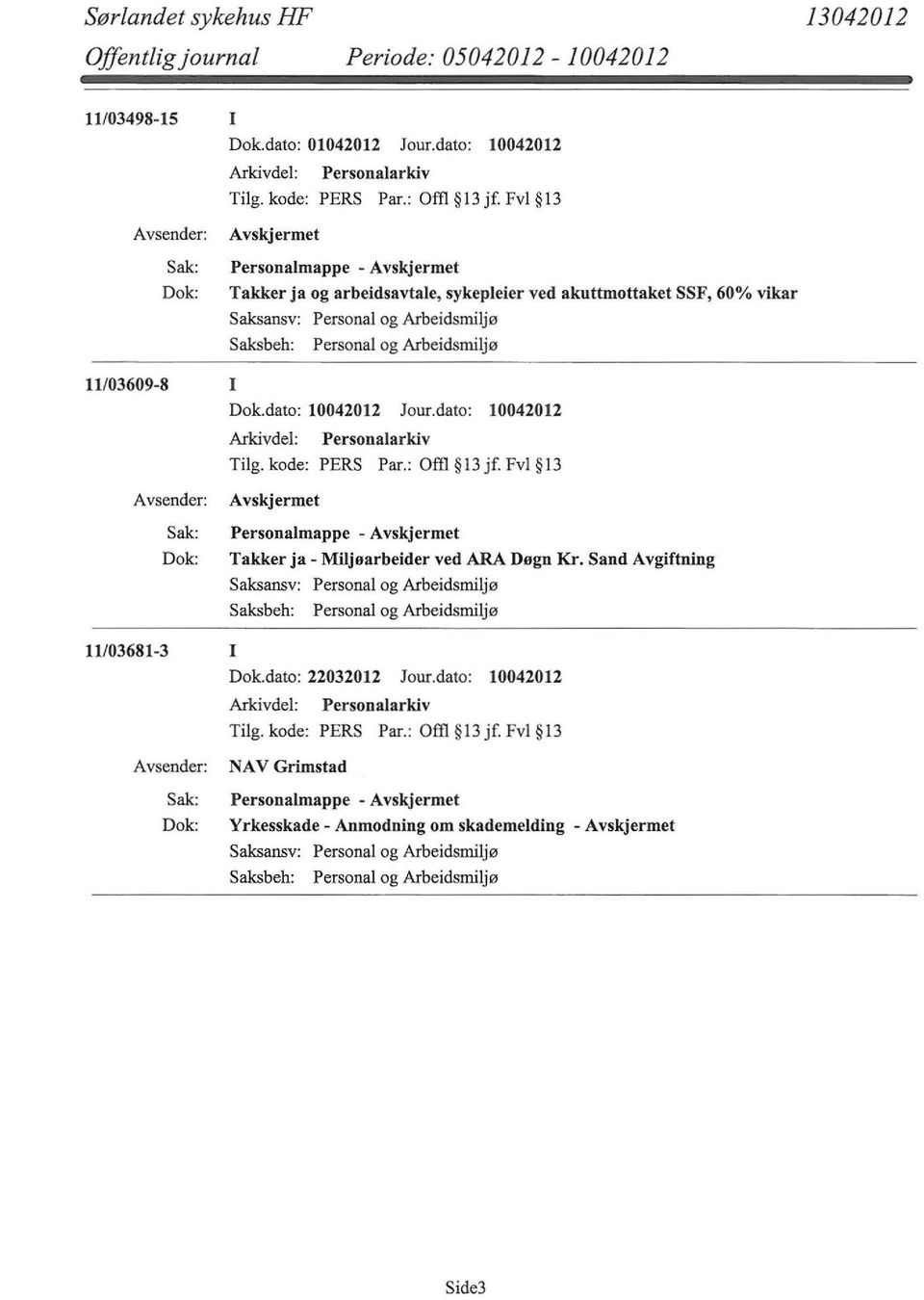 : om 13 jf. Fvl 13 Personalmappe - Takker ja- Miljøarbeider ved ARA Døgn Kr. Sand Avgiftning 11/03681-3 I Dok.dato: 22032012 Jour.