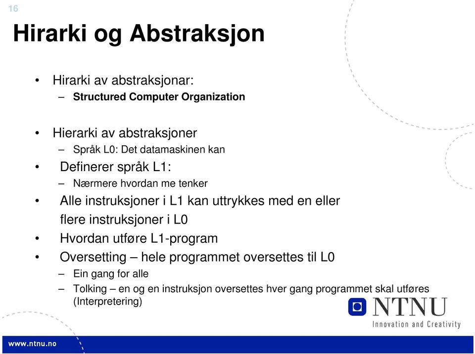 uttrykkes med en eller flere instruksjoner i L0 Hvordan utføre L1-program Oversetting hele programmet