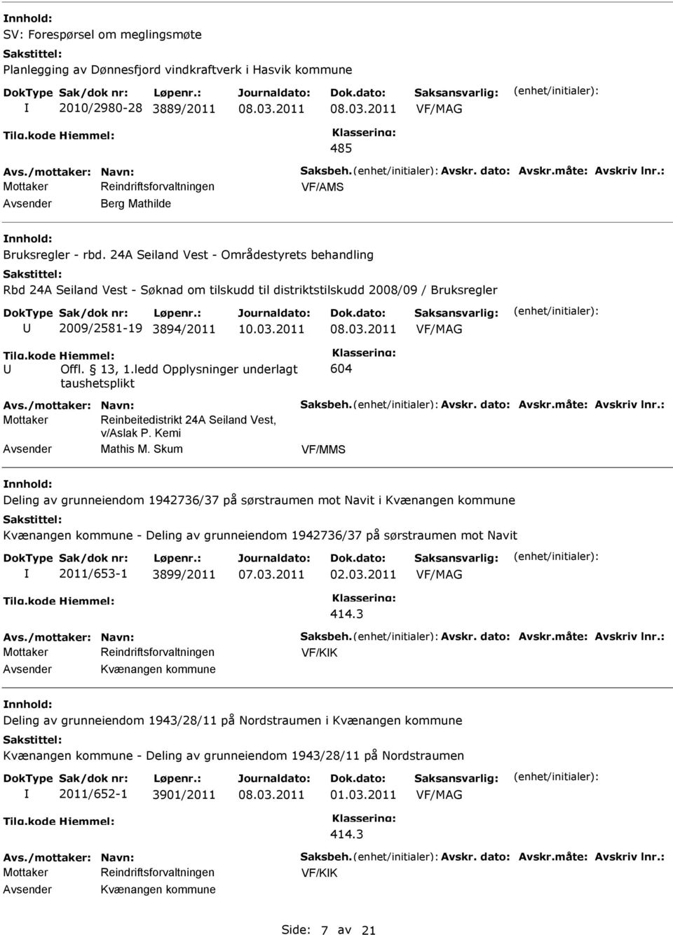 ledd Opplysninger underlagt taushetsplikt 604 Reinbeitedistrikt 24A Seiland Vest, v/aslak P. Kemi Mathis M.