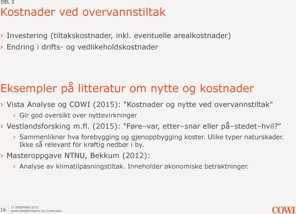 "Kostnader og nytte ved overvannstiltak" Gir god oversikt over nyttevirkninger Vestlandsforsking m.fl.