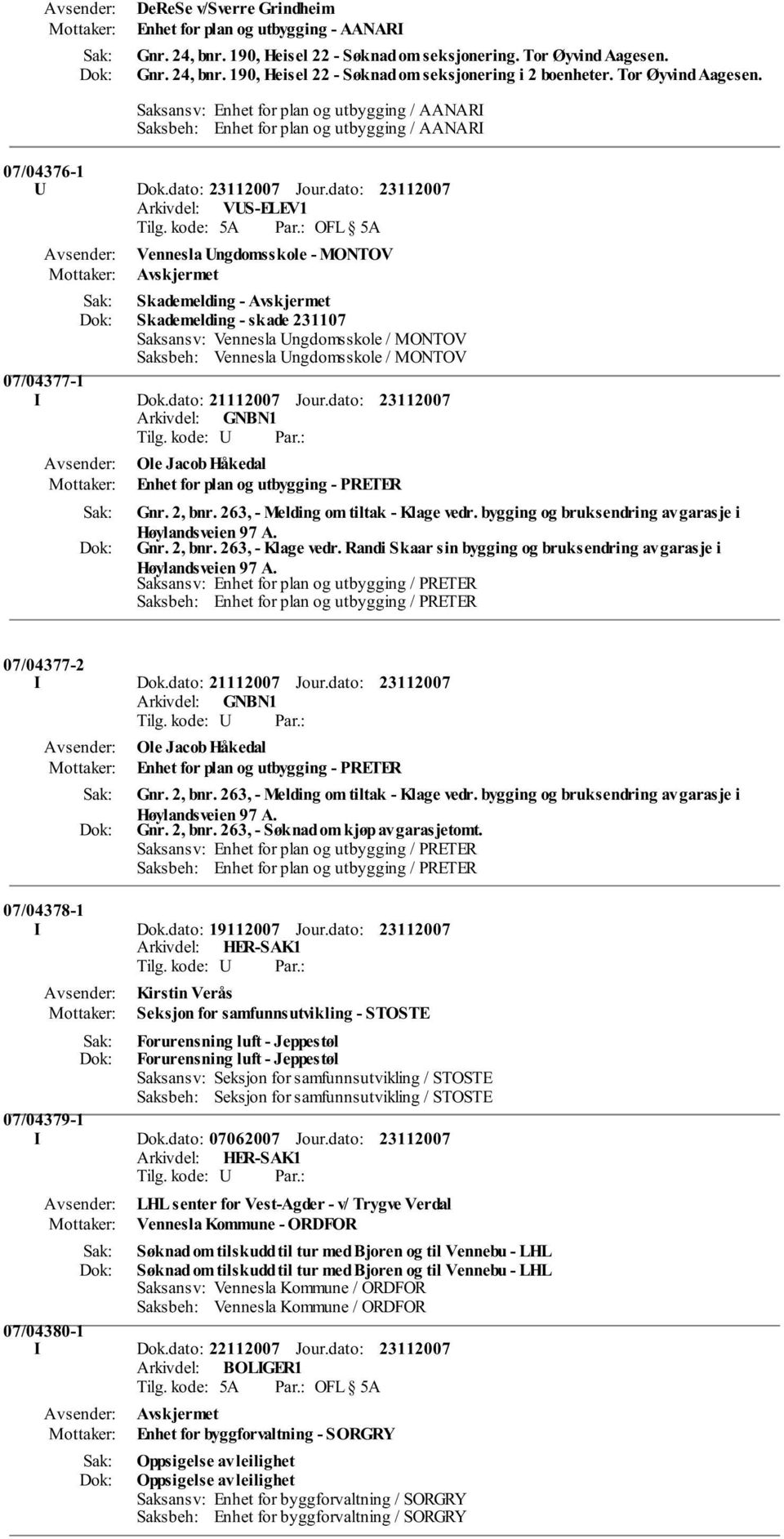 dato: Arkivdel: VUS-ELEV1 Vennesla Ungdomsskole - MONTOV Avskjermet Skademelding - Avskjermet Skademelding - skade 231107 Saksansv: Vennesla Ungdomsskole / MONTOV Saksbeh: Vennesla Ungdomsskole /