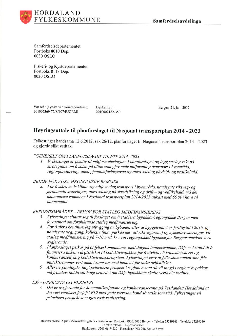 T07IBJORMI 20 t 0002 t 82-350 Høyringsuttale til planforslaget til Nasjonal transportplan 2014-2023 Fylkestinget handsama 12.6.