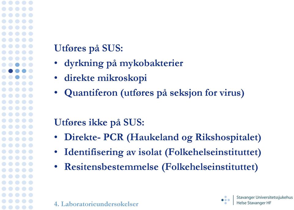 Direkte- PCR (Haukeland og Rikshospitalet) Identifisering av