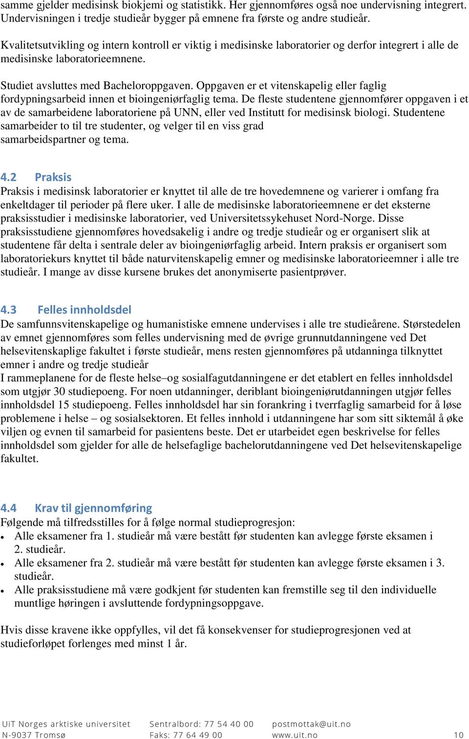 Oppgaven er et vitenskapelig eller faglig fordypningsarbeid innen et bioingeniørfaglig tema.