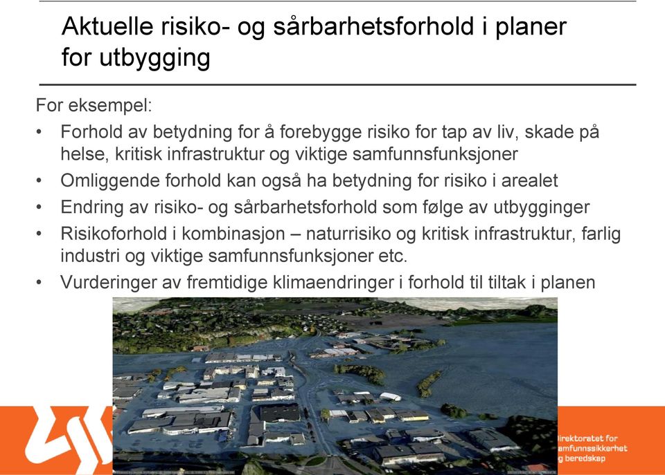 arealet Endring av risiko- og sårbarhetsforhold som følge av utbygginger Risikoforhold i kombinasjon naturrisiko og kritisk