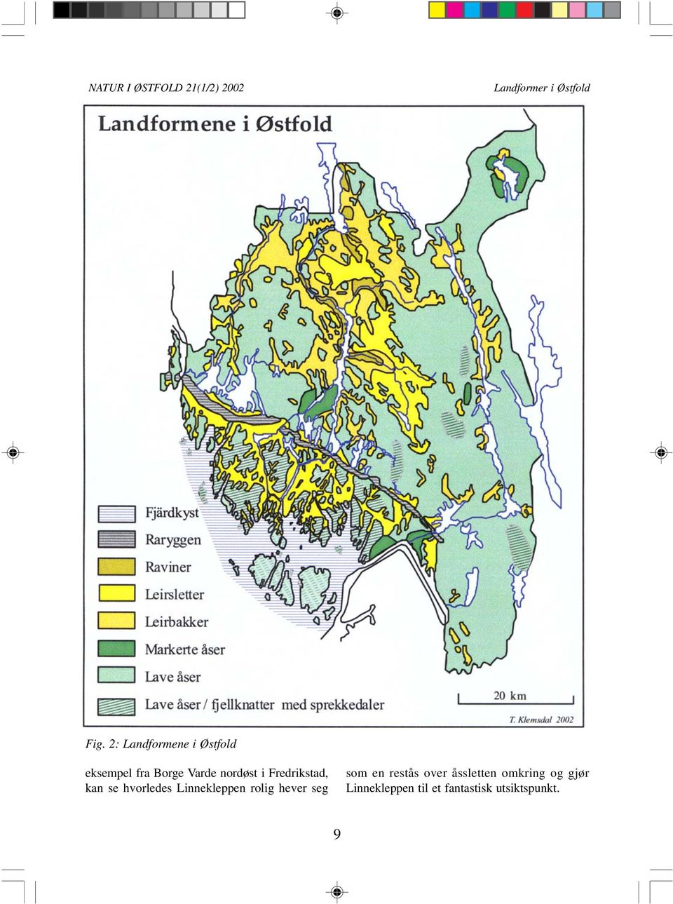 Fredrikstad, kan se hvorledes Linnekleppen rolig hever seg som en