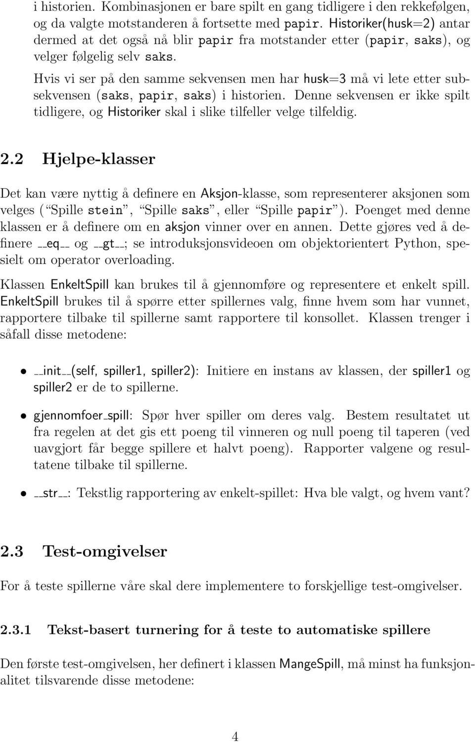 Hvis vi ser på den samme sekvensen men har husk=3 må vi lete etter subsekvensen (saks, papir, saks) i historien.