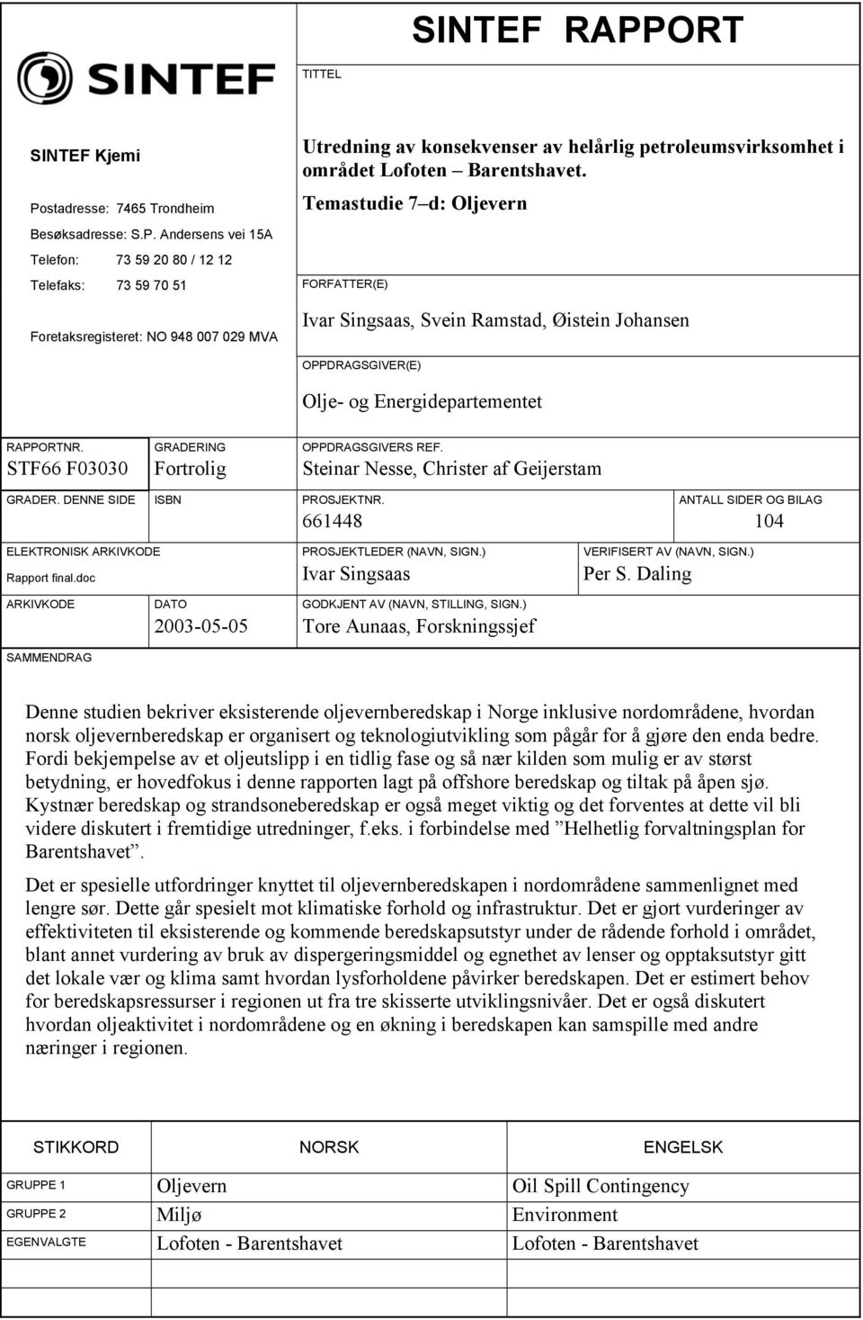 stadresse: 7465 Trondheim Utredning av konsekvenser av helårlig petroleumsvirksomhet i området Lofoten Barentshavet. Temastudie 7 d: Oljevern Besøksadresse: S.P.