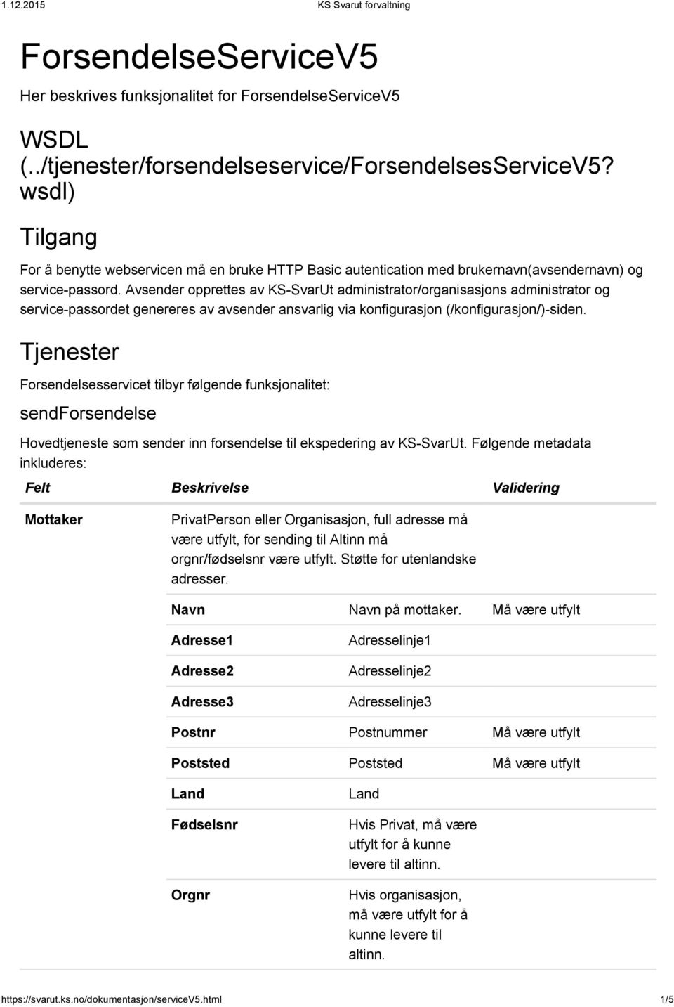 Avsender opprettes av KS SvarUt administrator/organisasjons administrator og service passordet genereres av avsender ansvarlig via konfigurasjon (/konfigurasjon/) siden.