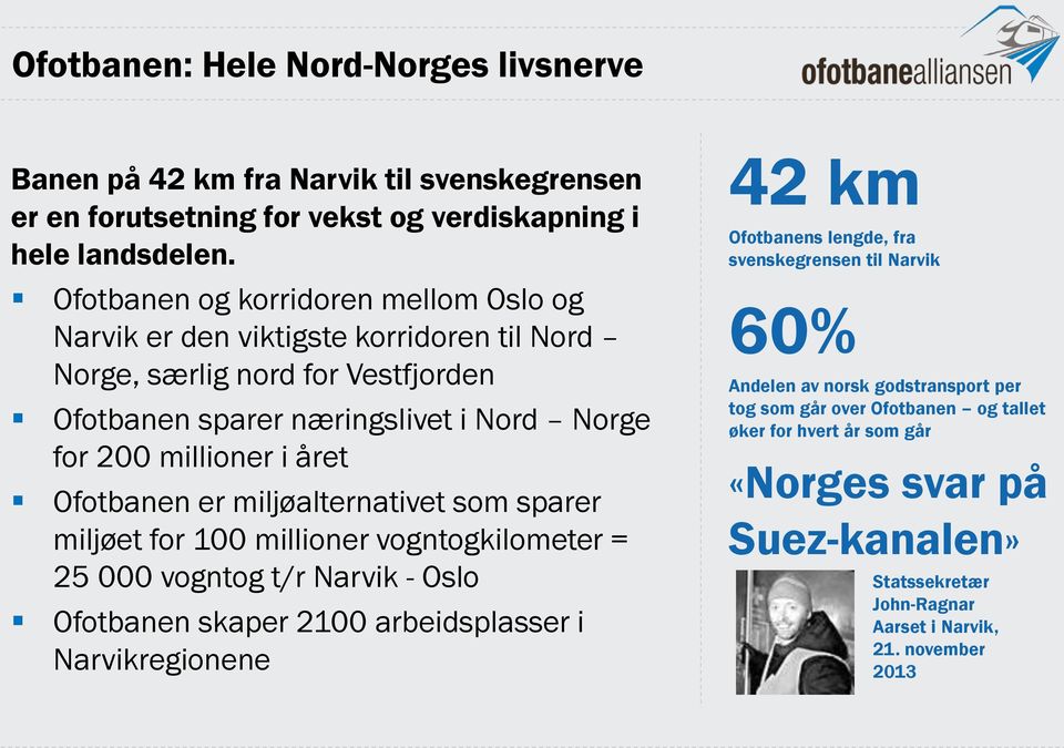 Ofotbanen er miljøalternativet som sparer miljøet for 100 millioner vogntogkilometer = 25 000 vogntog t/r Narvik - Oslo Ofotbanen skaper 2100 arbeidsplasser i Narvikregionene 42 km