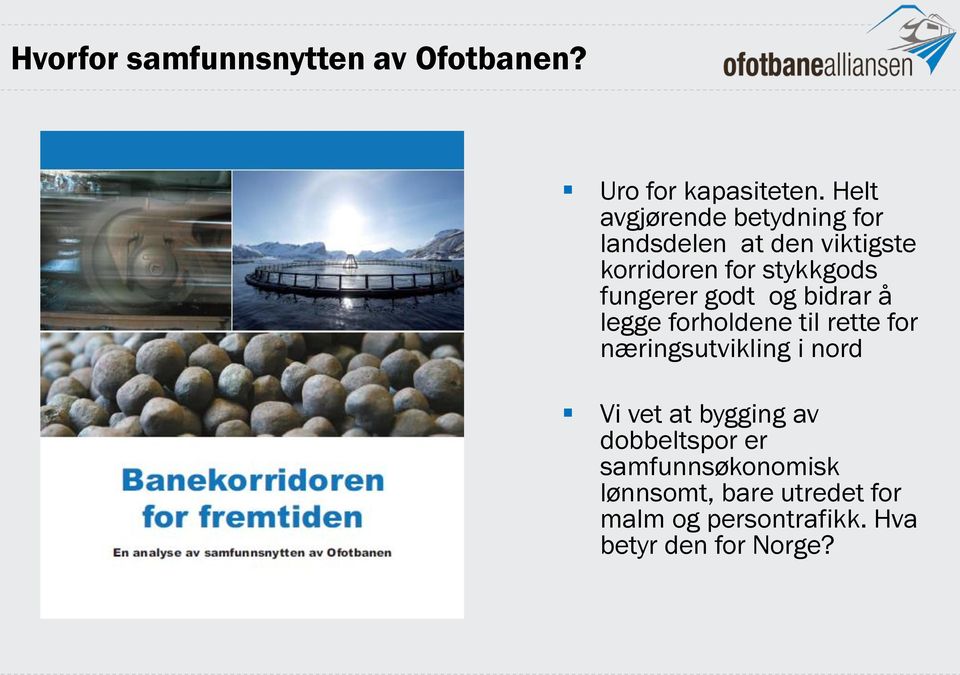 fungerer godt og bidrar å legge forholdene til rette for næringsutvikling i nord Vi vet