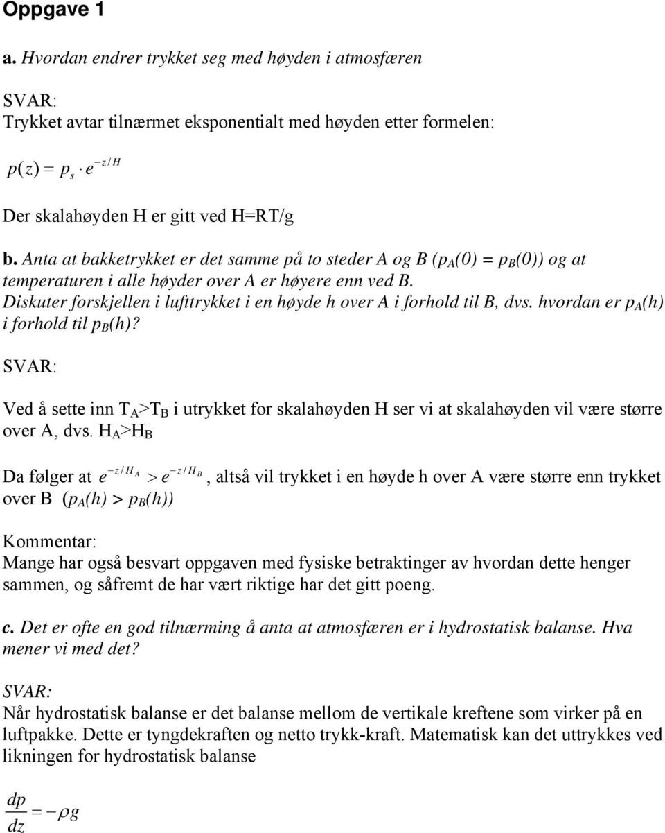 Diskuter forskjellen i lufttrykket i en høyde h over A i forhold til B, dvs. hvordan er p A (h) i forhold til p B (h)?