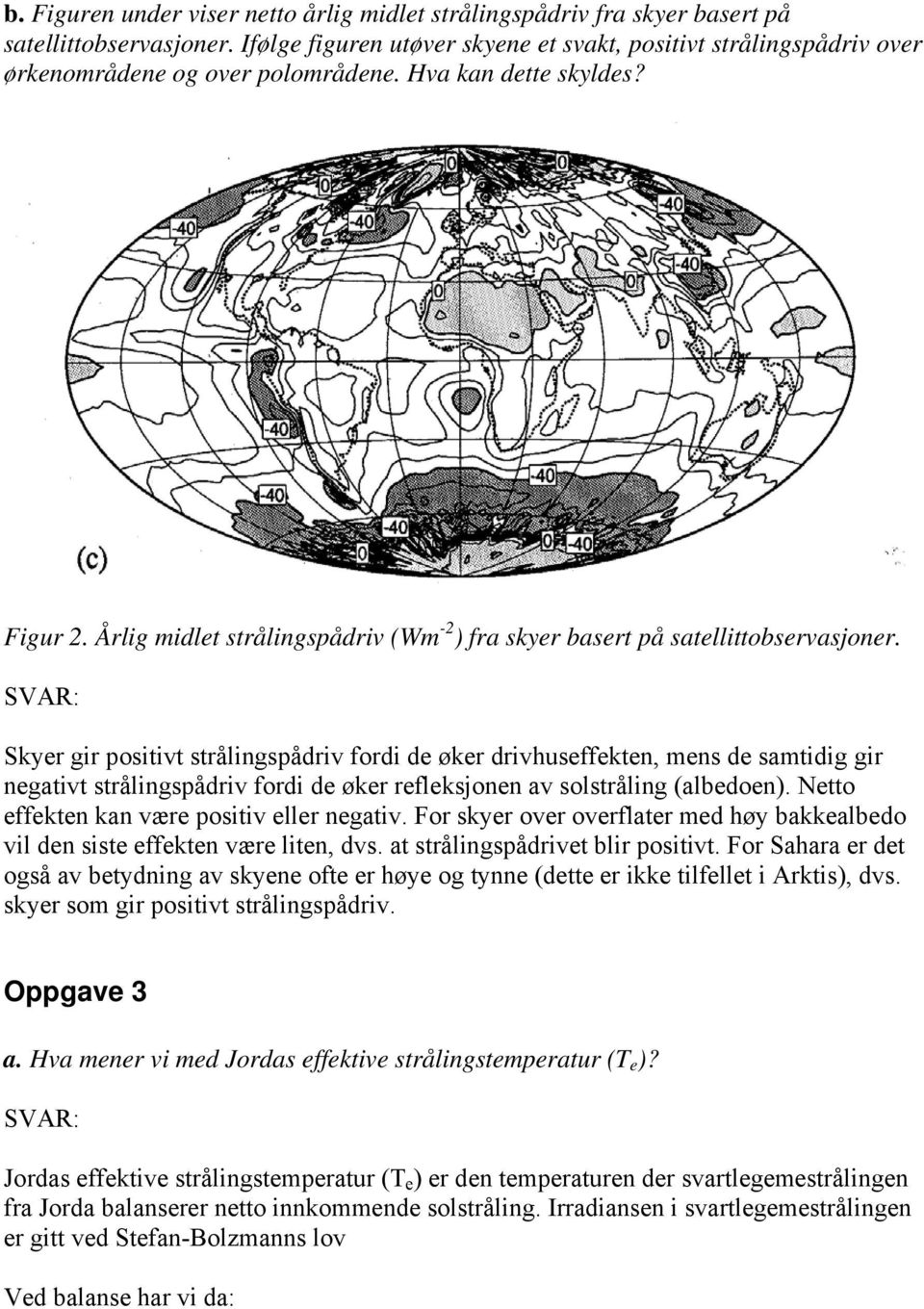 Årlig midlet strålingspådriv (Wm -2 ) fra skyer basert på satellittobservasjoner.