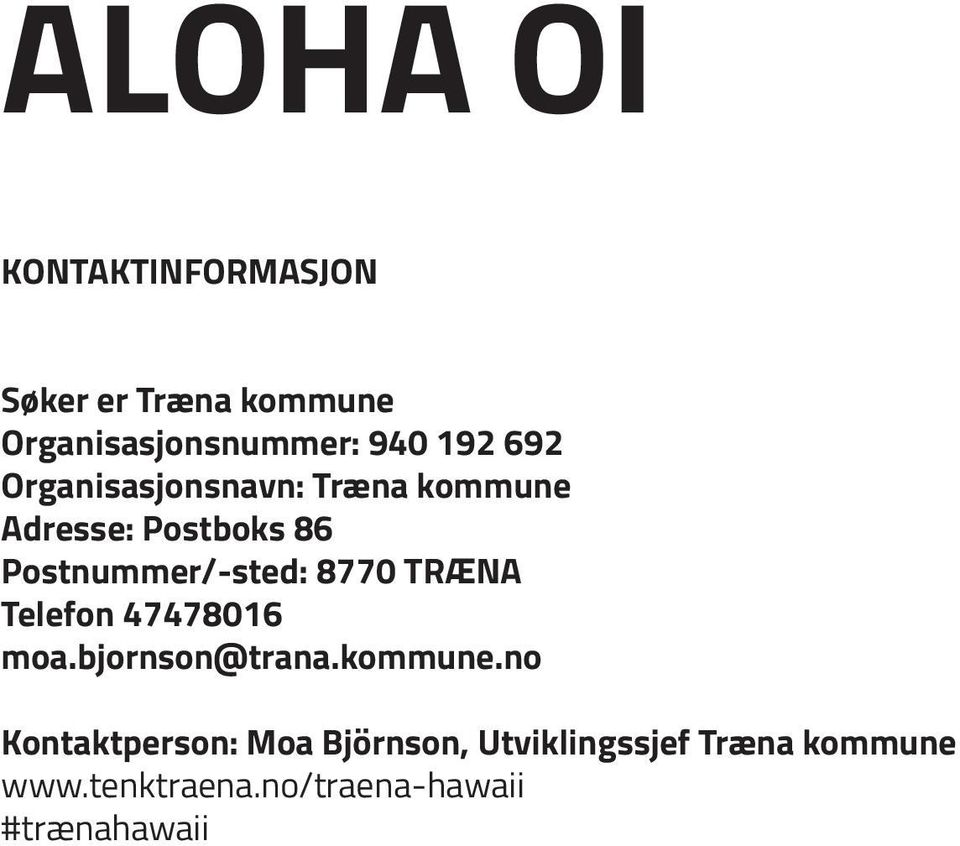 Postnummer/-sted: 8770 TRÆNA Telefon 47478016 moa.bjornson@trana.kommune.