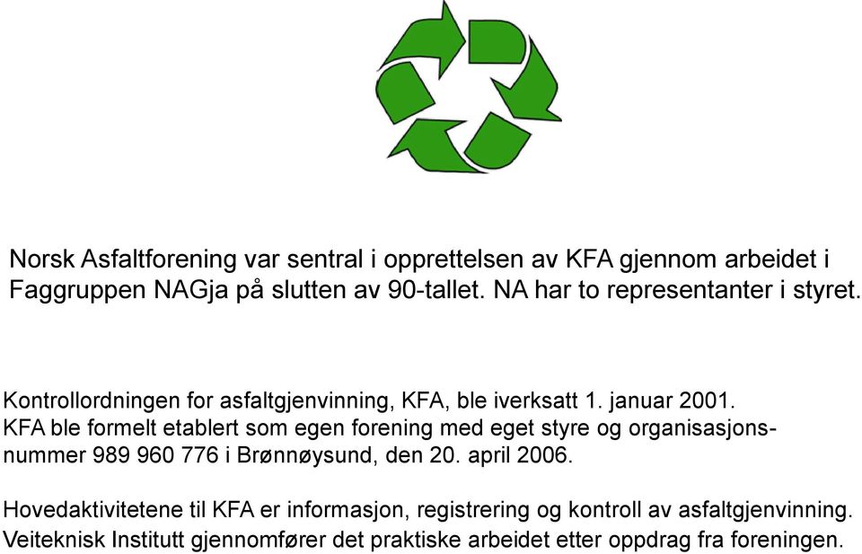 KFA ble formelt etablert som egen forening med eget styre og organisasjonsnummer 989 960 776 i Brønnøysund, den 20. april 2006.