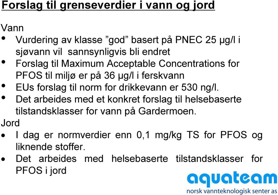 drikkevann er 530 ng/l. Det arbeides med et konkret forslag til helsebaserte tilstandsklasser for vann på Gardermoen.