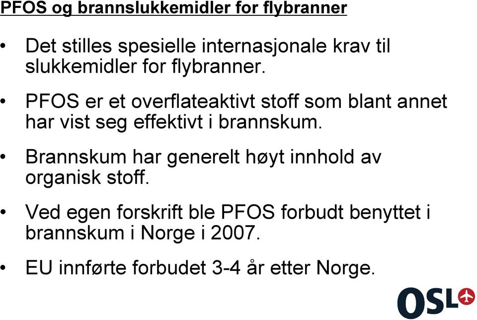 PFOS er et overflateaktivt stoff som blant annet har vist seg effektivt i brannskum.