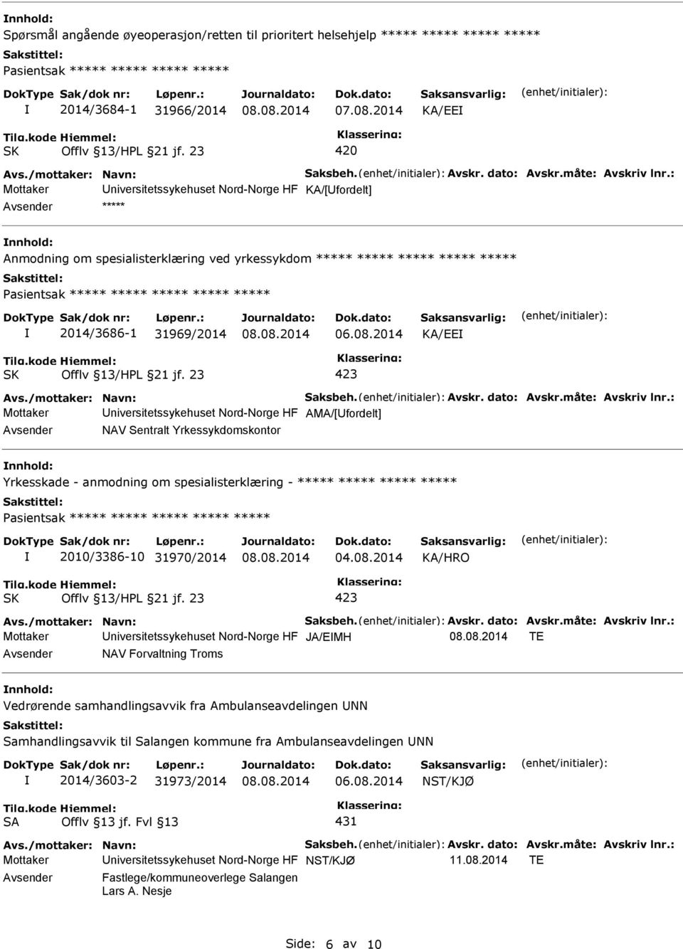 : Mottaker Universitetssykehuset Nord-Norge HF KA/[Ufordelt] nnhold: Anmodning om spesialisterklæring ved yrkessykdom ***** ***** ***** ***** ***** asientsak ***** ***** ***** ***** ***** 2014/3686-1