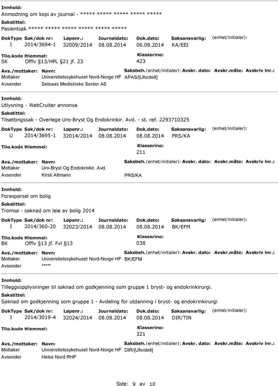 : Mottaker Universitetssykehuset Nord-Norge HF AAS/[Ufordelt] Avsender Setsaas Medisinske Senter AS nnhold: Utlysning - WebCruiter annonse Tilsettingssak - Overlege Uro-Bryst Og Endokrinkir. Avd.