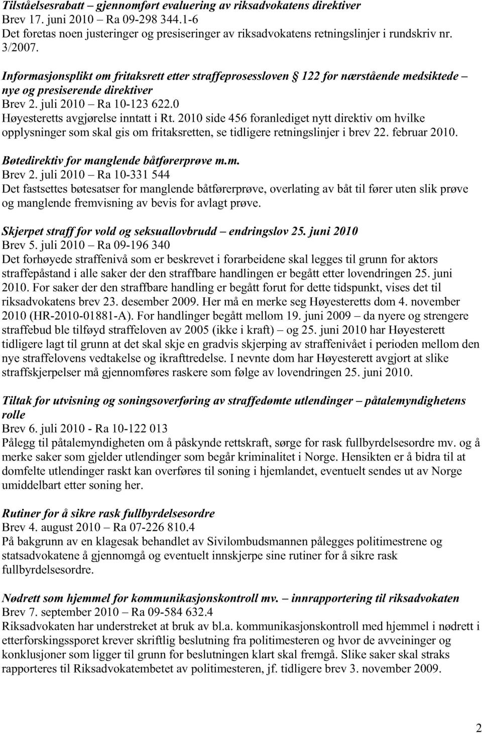 Informasjonsplikt om fritaksrett etter straffeprosessloven 122 for nærstående medsiktede nye og presiserende direktiver Brev 2. juli 2010 Ra 10-123 622.0 Høyesteretts avgjørelse inntatt i Rt.