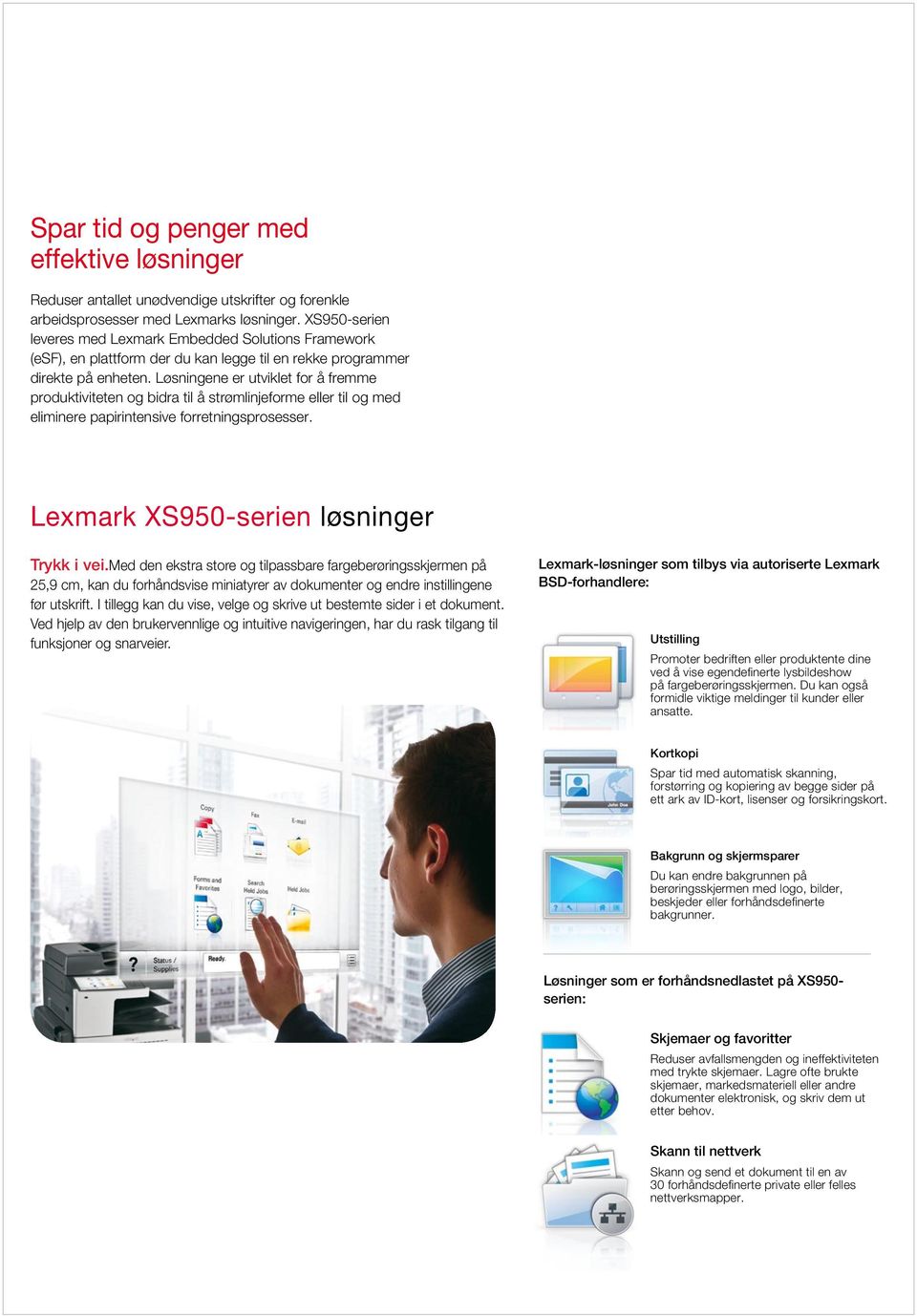 Løsningene er utviklet for å fremme produktiviteten og bidra til å strømlinjeforme eller til og med eliminere papirintensive forretningsprosesser. Lexmark XS950-serien løsninger Trykk i vei.