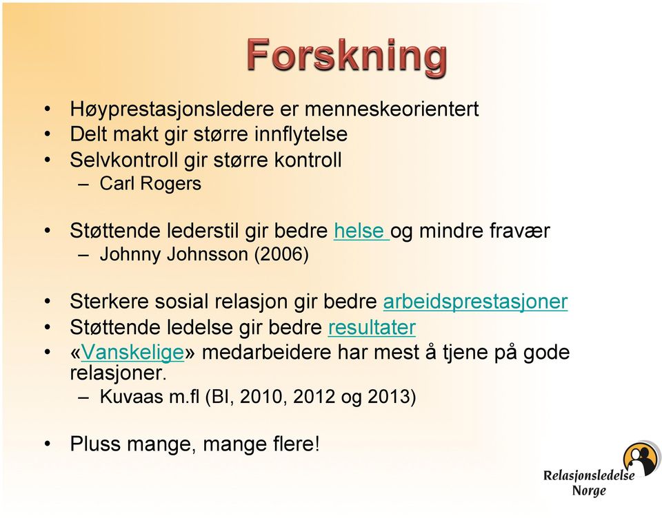 Sterkere sosial relasjon gir bedre arbeidsprestasjoner Støttende ledelse gir bedre resultater