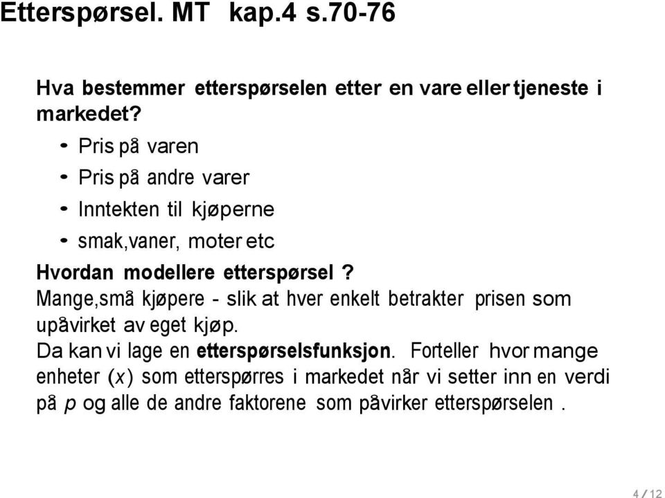 Mange,små kjøpere - slik at hver enkelt betrakter prisen som upåvirket av eget kjøp.