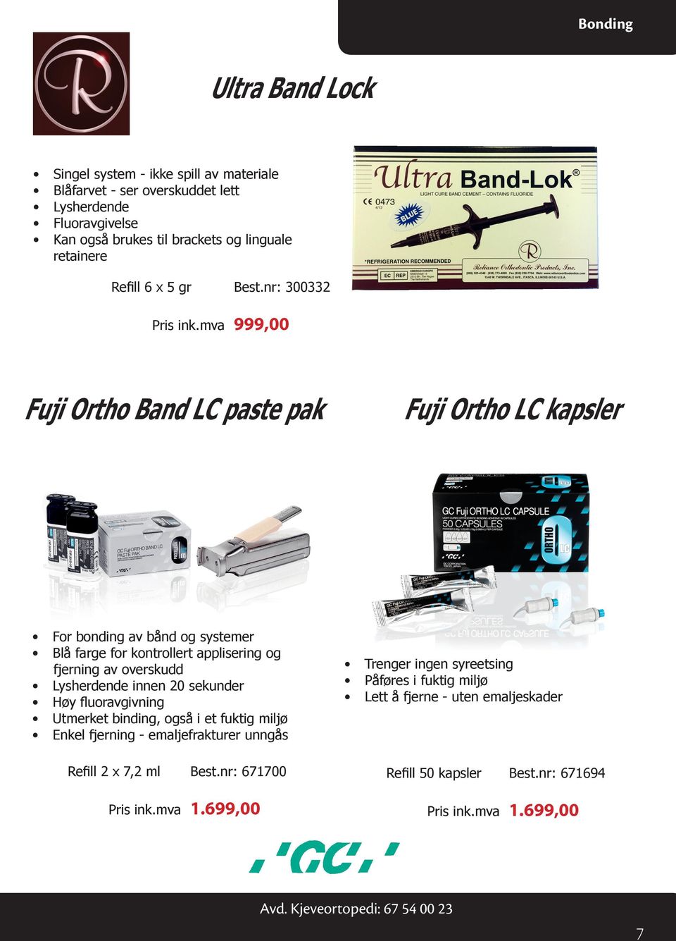 mva 999,00 Fuji Ortho Band LC paste pak Fuji Ortho LC kapsler For bonding av bånd og systemer Blå farge for kontrollert applisering og fjerning av overskudd Lysherdende innen 20