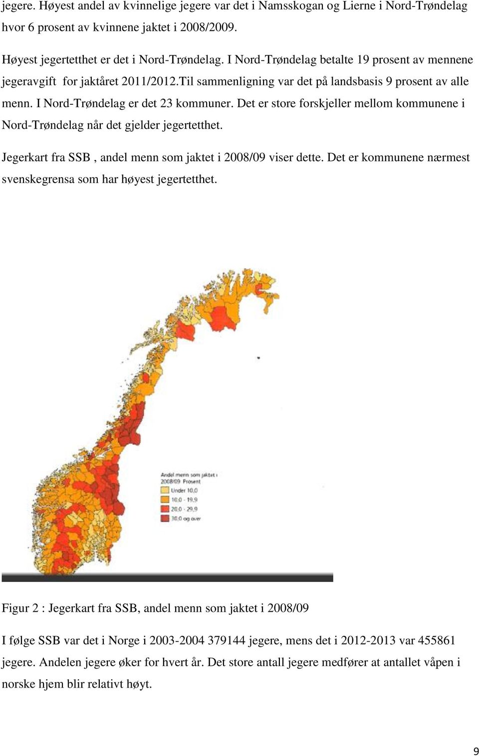 Det er store forskjeller mellom kommunene i Nord-Trøndelag når det gjelder jegertetthet. Jegerkart fra SSB, andel menn som jaktet i 2008/09 viser dette.