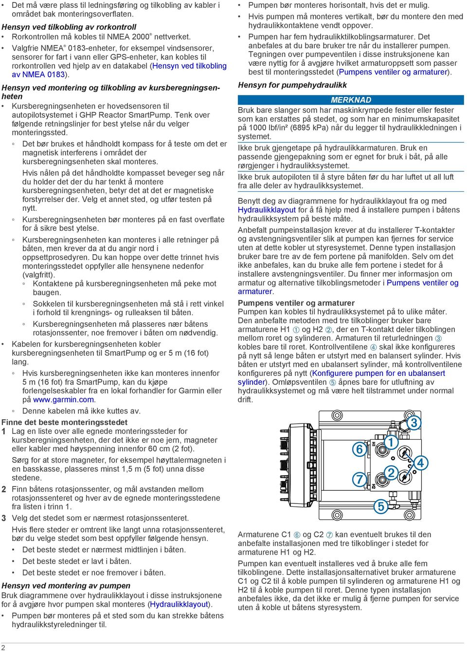 Hensyn ved montering og tilkobling av kursberegningsenheten Kursberegningsenheten er hovedsensoren til autopilotsystemet i GHP Reactor SmartPump.