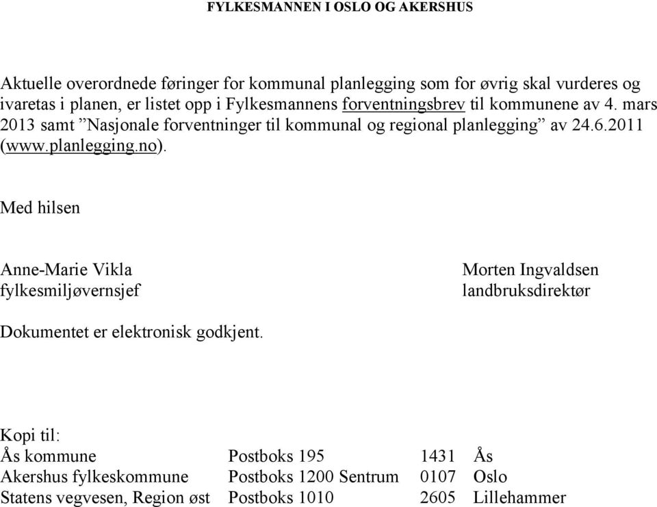 2011 (www.planlegging.no). Med hilsen Anne-Marie Vikla fylkesmiljøvernsjef Morten Ingvaldsen landbruksdirektør Dokumentet er elektronisk godkjent.