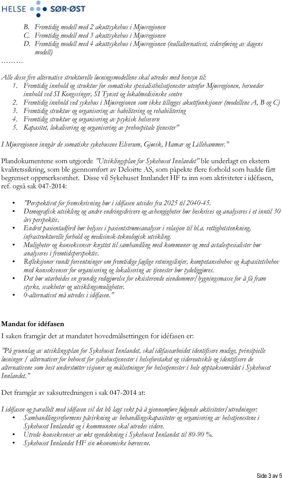 Fremtidig innhold og struktur for somatiske spesialisthelsetjenester utenfor Mjøsregionen, herunder innhold ved SI Kongsvinger, SI Tynset og lokalmedisinske sentre 2.